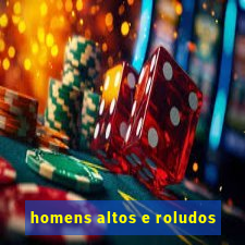 homens altos e roludos